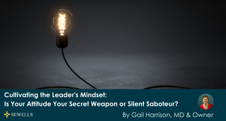 Cultivating the Leader’s Mindset: Is Your Attitude Your Secret Weapon or Silent Saboteur?